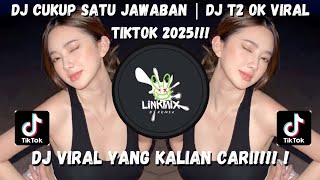 DJ CUKUP SATU JAWABAN | DJ T2 OK VIRAL TIKTOK 2025!!!