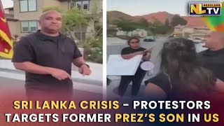 SRI LANKA CRISIS - PROTESTORS TARGETS FORMER PRESIDENT’S SON IN US