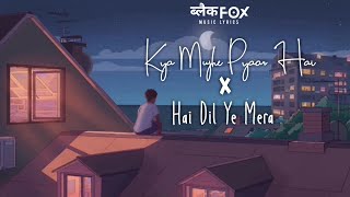 Kya Mujhe Pyaar Hai X Hai Dil Ye Mera | Jalraj | Lyrics | Arijit Singh | Black Fox Music Lyrics