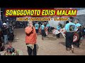 SONGGOROTO EDISI MALAM ‼️ LOKASI TANGKILSARI - TAJINAN ❗