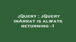 jQuery : jQuery inArray is always returning -1