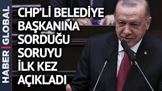 Erdoğan, CHP'li Başkana Sorduğu Soruyu Açıkladı! "Belediye Başkanı Hanımefendiye Söyledim"