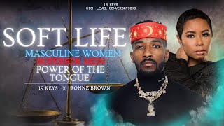 Soft Life, Masculine Women, Superior Men, Power of the Tongue with 19 Keys & Ronne Brown