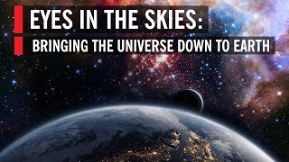 Eyes In the Skies: Bringing the Universe Down to Earth | World Science Festival