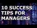 Top 10 Success Tips for Managers, How to Be a Good Manager; Leadership and Management Skills.