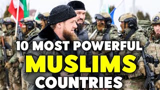 10 Most Powerful MUSLIM Countries in the World - 2025