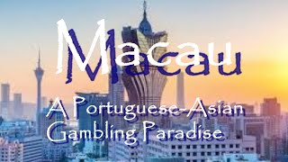 Macau: A-Portuguese-Asian Gambling Paradise