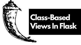 Creating Class Based Views In Flask