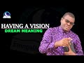 Having a Vision - Dream Interpretation and Meaning