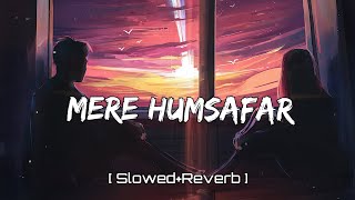 Mere Humsafar [ Slowed + Reverb ] Full Song | Mithoon, Tulsi Kumar | #lofisong