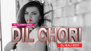 Dil Chori   Yo Yo Honey Singh   Dj Raj Roy Remix  Mp4