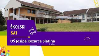 ŠKOLSKI SAT - OŠ. JOSIPA KOZARCA SLATINA I. dio