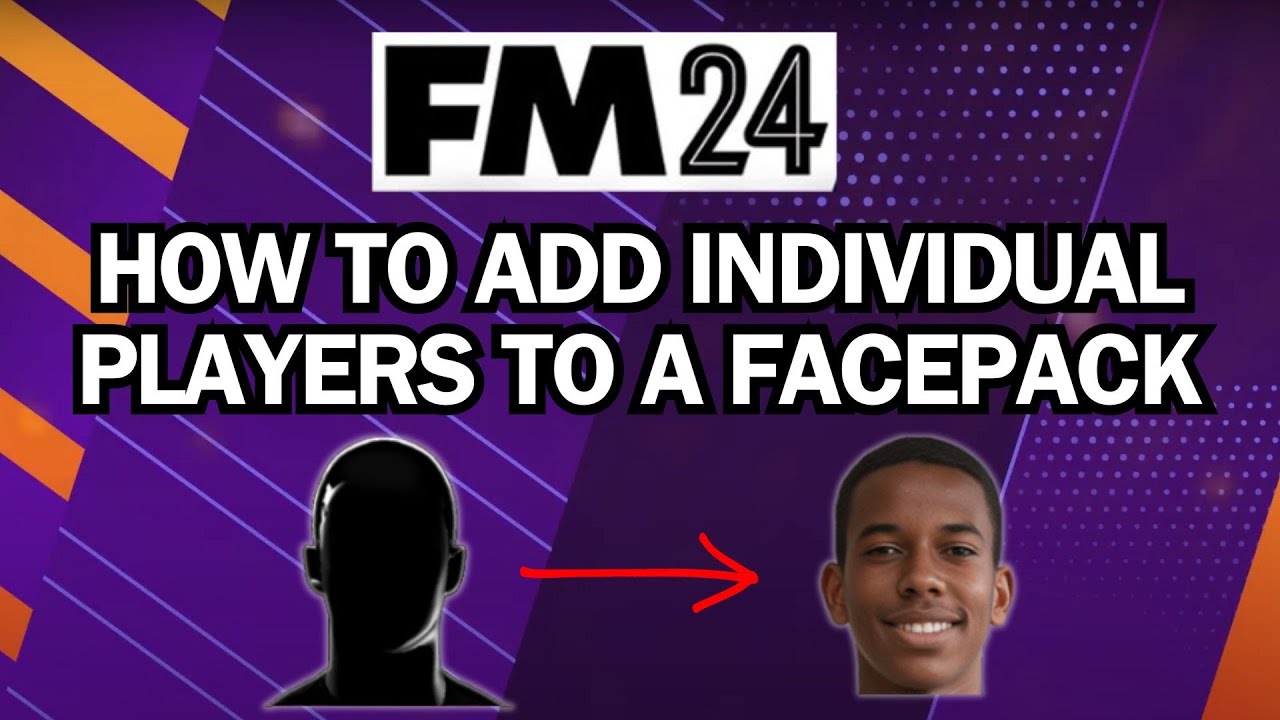 Add Individual Players To FM24 Facepacks - Football Manager 2024 ...