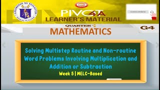 MATH 4 | SOLVING MULTI-STEP ROUTINE AND NON-ROUTINE WORD PROBLEMS | WEEK 5 | QUARTER 1