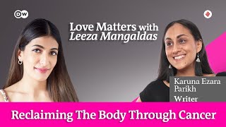 Reclaiming The Body Through Cancer ft. Karuna Ezara Parikh | Love Matters with Leeza Mangaldas