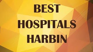 Best Hospitals in  Harbin, China