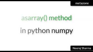 Vid 9: asarray() method in python numpy | Neeraj Sharma