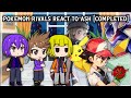 pokemon rivals react to ash [completed]