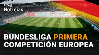 Se reanuda la primera gran competición deportiva en Europa, la Bundesliga.