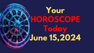 Horoscope Today June 15 2024