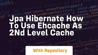 jpa hibernate how to use ehcache as 2nd level cache