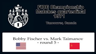 Bobby Fischer vs.  Mark Taimanov | FIDE Candidates Tournament | Round 5 | Quarter-final | 1971 |