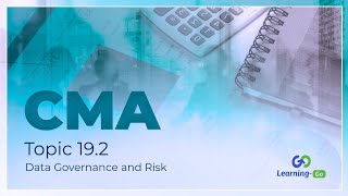 2021 CMA Part 1 - Unit 19 - Topic 19.2 – Data Governance and Risk