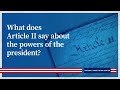What does Article II say about the powers of the president?