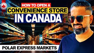 How To Open A Convenience Store In Canada | Polar Express Markets