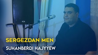 Suhanberdi Hajyyew - Sergezdan men | 2021