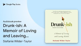 Drunk-ish: A Memoir of Loving and Leaving… by Stefanie Wilder-Taylor · Audiobook preview