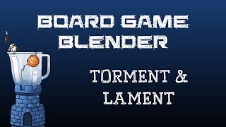 Board Game Blender - Torment and Lament