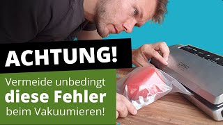 Achtung! Vermeide unbedingt diese Fehler beim Vakuumieren.