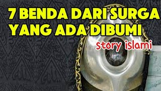 Tujuh Benda Dari Surga yang Ada Dibumi | Cerita Islami #viralvideo #ceritaislami