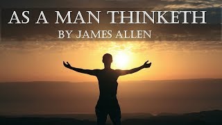 As A Man Thinketh by James Allen Full Audio Book