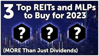 3 Top REITs and MLPs to Buy for 2023 (MORE Than Just Dividends)