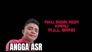 Angga ASR - AKU INGIN ADA KAMU Full Band