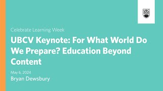 UBCV Keynote – For What World Do We Prepare? Education Beyond Content