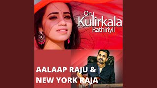 Oru Kulirkala Rathiriyil (feat. Aalaap Raju \u0026 New York Raja)