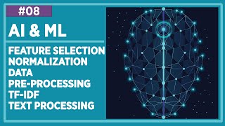 #AI & #ML Lecture 8: Feature Selection & Normalization, Data Pre-Processing, TF-IDF, Text Processing