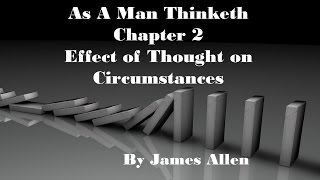 As A Man Thinketh Chapter 2 Effect of Thought on Circumstances by James Allen
