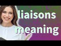 Liaisons | meaning of Liaisons