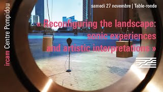 Table ronde « Reconfiguring the landscape: sonic experiences and artistic interpretations »