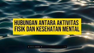 Hubungan antara aktivitas fisik dan kesehatan mental