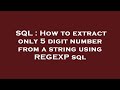 SQL : How to extract only 5 digit number from a string using REGEXP sql