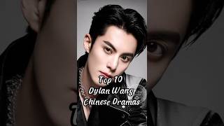 Top 10 Dylan Wang Chinese Dramas.#top10 #chinesedrama #dramalist #dylanwang #drama