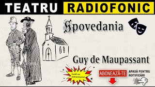 Guy de Maupassant - Spovedania | Teatru radiofonic