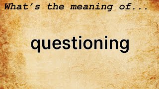 Questioning Meaning : Definition of Questioning