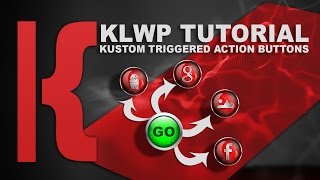 KLWP Tutorial: Kustom Triggered Action Buttons