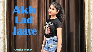 Akh Lad Jaave | Aayush S | Badshah, TBagchi,Jubin N, Asees K | Dance Cover | Anuska Hensh